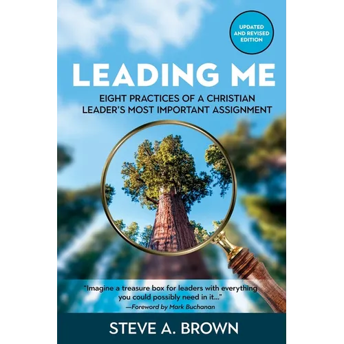 Leading Me: Eight Practices for a Christian Leader's Most Important Assignment