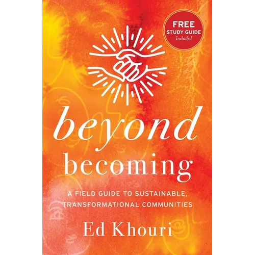 Beyond Becoming: A Field Guide to Sustainable, Transformational Communities