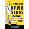 The Marching Band Nerds Handbook: Rules from the 13th Chair Trombone Player