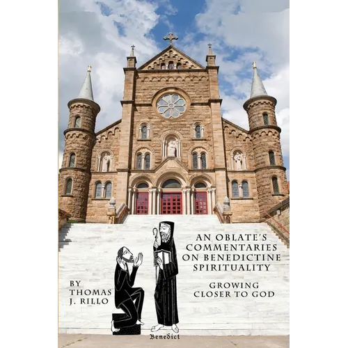 An Oblate's Commentaries on Benedictine Spirituality: Growing Closer to God