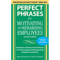 Perfect Phrases for Motivating and Rewarding Employees, Second Edition: Hundreds of Ready-To-Use Phrases for Encouraging and Recognizing Employee Exce