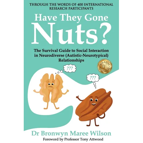 Have they Gone Nuts?: The Survival Guide to Social Interaction in Neurodiverse (Autistic- Neurotypical) Relationships