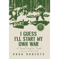 I Guess I'll Start My Own War: A Personal Crusade for Freedom