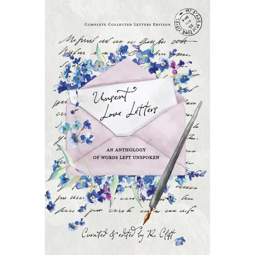 Unsent Love Letters: An Anthology of Words Left Unspoken