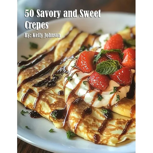 50 Savory and Sweet Crepes