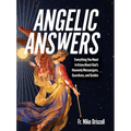 Angelic Answers: Everything You Need to Know about God's Heavenly Messengers, Guardians, and Guides