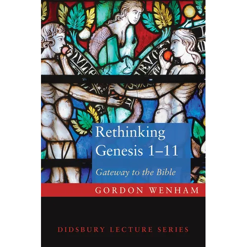 Rethinking Genesis 1-11: Gateway to the Bible