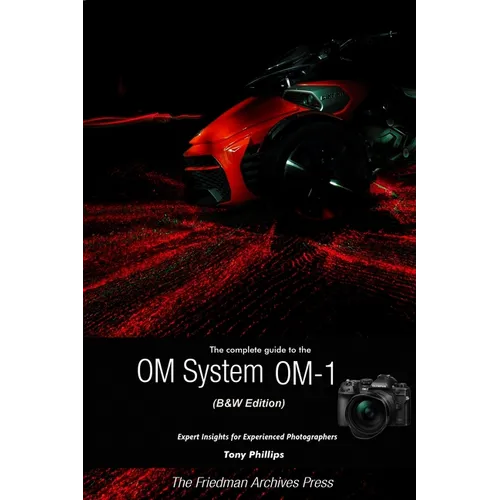 The Complete Guide to the OM System OM-1 (B&W Edition)