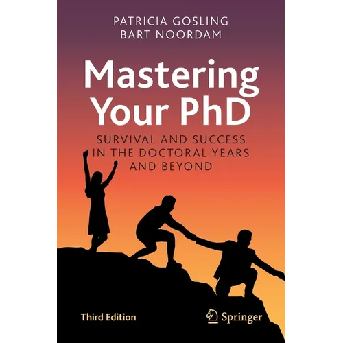Mastering Your PhD: Survival and Success in the Doctoral Years and Beyond