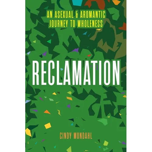 Reclamation: An Asexual and Aromantic Journey to Wholeness