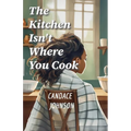 The Kitchen Isn't Where You Cook