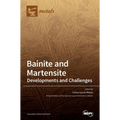 Bainite and Martensite: Developments and Challenges