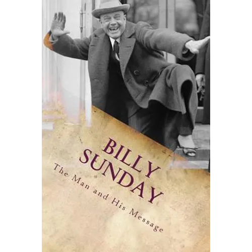 Billy Sunday: The Man And His Message