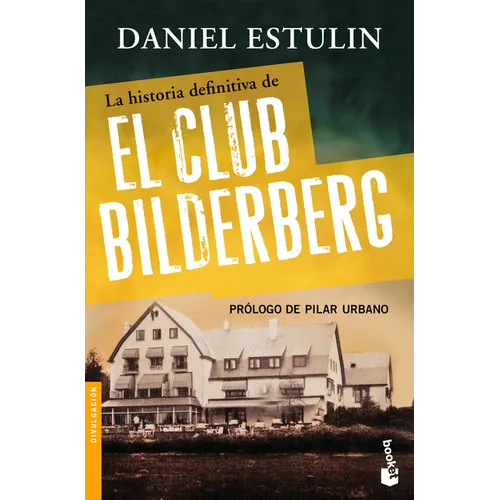 La Historia Definitiva del Club Bilderberg