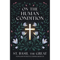 On The Human Condition: St Basil the Great (Popular Patristics Series Book 30)