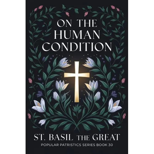 On The Human Condition: St Basil the Great (Popular Patristics Series Book 30)