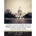 A Geologic Overview of Cape Cod and a Geologic Transect of Wellfleet from the Atlantic Ocean to Cape Cod Bay: Usgs Open-File Report 93-618