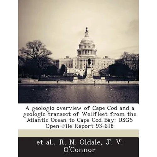 A Geologic Overview of Cape Cod and a Geologic Transect of Wellfleet from the Atlantic Ocean to Cape Cod Bay: Usgs Open-File Report 93-618