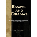 Essays and Dramas: An Inquiry into Passions Engendered by the Idea of Reason