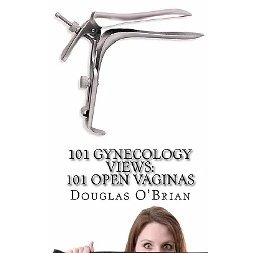 101 Gynecology Views: 101 Open Vaginas