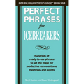 Perfect Phrases for Icebreakers: Hundreds of Ready-To-Use Phrases to Set the Stage for Productive Conversations, Meetings, and Events