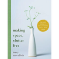 Making Space, Clutter Free: The Last Book on Decluttering You'll Ever Need