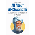 All About Al-Khwarizmi: A Kid's Guide to the Father of Algebra