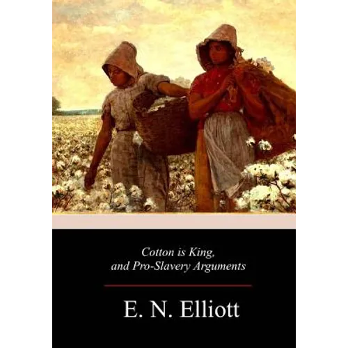 Cotton is King, and Pro-Slavery Arguments