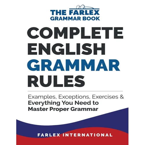 Complete English Grammar Rules: Examples, Exceptions, Exercises, and Everything You Need to Master Proper Grammar