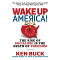 Wake Up America!: The Rise of Socialism Is the Death of Freedom