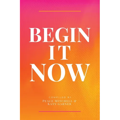 Begin It Now