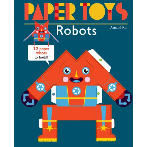 Paper Toys: Robots: 12 Paper Robots to Build