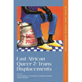 East African Queer and Trans Displacements