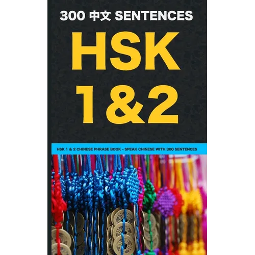 HSK 1 & 2 Chinese Phrase Book - Speak Chinese with 300 Sentences