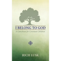 I Belong to God: A Catechism for Covenant Children