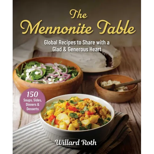 The Mennonite Table: Global Recipes to Share with a Glad & Generous Heart
