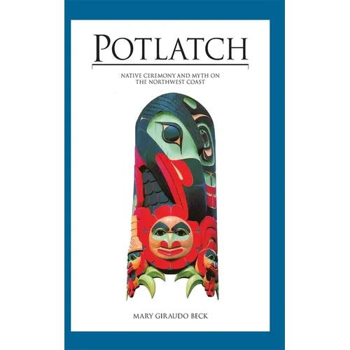 Potlatch: Native Ceremony and Myth on the Northwest Coast