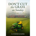 Don't Cut the Grass On Sunday: A Monday Conversation for Non-Christians & Skeptics Alike