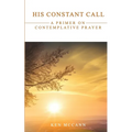 His Constant Call: A Primer on Contemplative Prayer