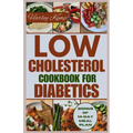 Low Cholesterol Cookbook for Diabetics: Over 50 Delicious and Nutritious Recipes to Manage Diabetes and Improve Heart Health
