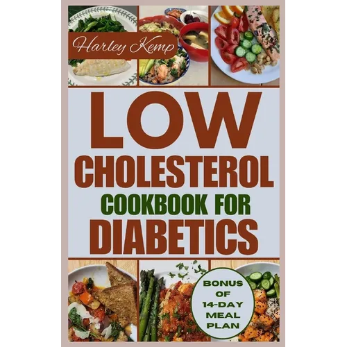 Low Cholesterol Cookbook for Diabetics: Over 50 Delicious and Nutritious Recipes to Manage Diabetes and Improve Heart Health
