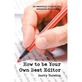 How to Be Your Own Best Editor: An Essential Toolkit for Everyone Who Writes.