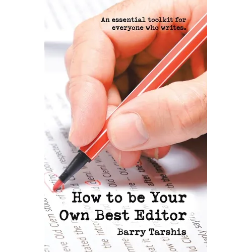 How to Be Your Own Best Editor: An Essential Toolkit for Everyone Who Writes.