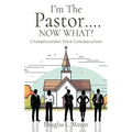 I'm The Pastor .... NOW WHAT?: Understanding Your Congregation