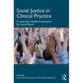 Social Justice in Clinical Practice: A Liberation Health Framework for Social Work