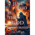 Just Who Is This God You Worship?