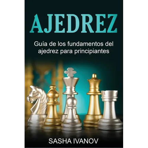 Ajedrez: Guía de los fundamentos del ajedrez para principiantes
