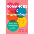 Romances & Practicalities: A Love Story (Maybe Yours!) in 250 Questions