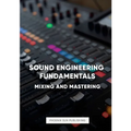 Sound Engineering Fundamentals - Mastering and Mixing