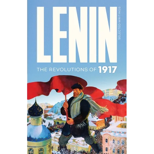 Lenin Selected Writings: The Revolutions of 1917